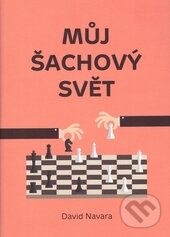 Kniha: Můj šachový svět (David Navara). Pražská šachová společnost, 2016 Kniha: Můj šachový svět (David Navara). Pražská šachová společnost, 2016