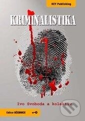 Kniha: Kriminalistika (Ivo Svoboda). Key publishing, 2016 Kniha: Kriminalistika (Ivo Svoboda). Key publishing, 2016
