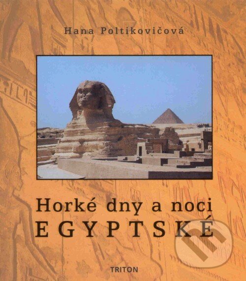 Kniha: Horké dny a noci egyptské (Hana Poltikovičová). Triton, 2005 Kniha: Horké dny a noci egyptské (Hana Poltikovičová). Triton, 2005