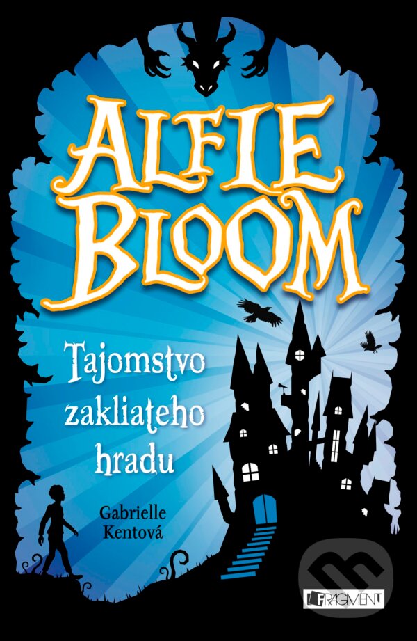 Kniha: Alfie Bloom: Tajomstvo zakliateho hradu (Gabrielle Kent). Fragment, 2017 Kniha: Alfie Bloom: Tajomstvo zakliateho hradu (Gabrielle Kent). Fragment, 2017