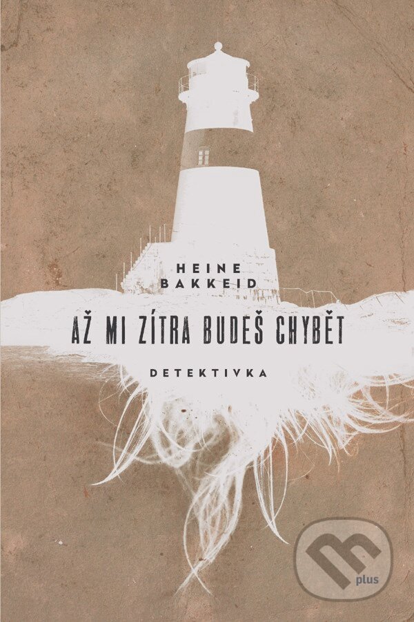 Kniha: Až mi zítra budeš chybět (Heine Bakkeid). Plus, 2017 Kniha: Až mi zítra budeš chybět (Heine Bakkeid). Plus, 2017