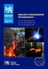 Kniha: Základy strojírenské technologie I (Milan Němec). ČVUT, 2016 Kniha: Základy strojírenské technologie I (Milan Němec). ČVUT, 2016