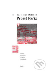 Kniha: Prostě Paříž (Břetislav Ditrych). ARSCI, 2017 Kniha: Prostě Paříž (Břetislav Ditrych). ARSCI, 2017