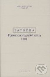 Kniha: Fenomenologické spisy III/1 (Jan Patočka). OIKOYMENH, 2014 Kniha: Fenomenologické spisy III/1 (Jan Patočka). OIKOYMENH, 2014