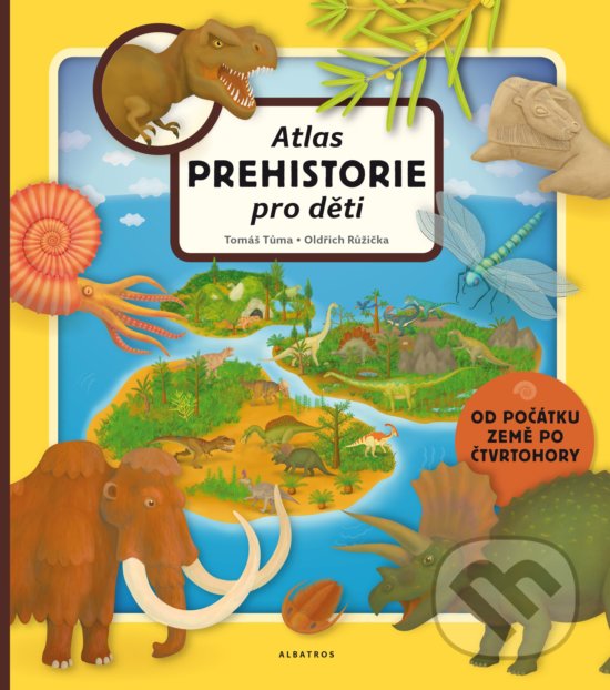 Kniha: Atlas prehistorie pro děti (Oldřich Růžička a Tomáš Tůma). Albatros CZ, 2017 Kniha: Atlas prehistorie pro děti (Oldřich Růžička a Tomáš Tůma). Albatros CZ, 2017