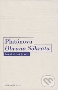 Kniha: Platónova Obrana Sókrata (Jakub Jinek). OIKOYMENH, 2017 Kniha: Platónova Obrana Sókrata (Jakub Jinek). OIKOYMENH, 2017