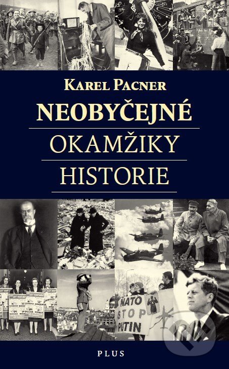 Kniha: Neobyčejné okamžiky historie (Karel Pacner). Plus, 2017 Kniha: Neobyčejné okamžiky historie (Karel Pacner). Plus, 2017