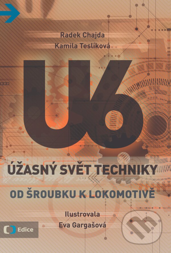 Kniha: Úžasný svět techniky U6: Od šroubku k lokomotivě (Kamila Teslíková a Radek Chajda). Edice ČT, 2017 Kniha: Úžasný svět techniky U6: Od šroubku k lokomotivě (Kamila Teslíková a Radek Chajda). Edice ČT, 2017