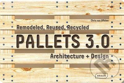 Kniha: Pallets 3.0 (Chris Van Uffelen). Braun, 2017 Kniha: Pallets 3.0 (Chris Van Uffelen). Braun, 2017