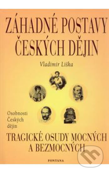 Kniha: Záhadné postavy českých dějin (Vladimír Liška). Fontána, 2003 Kniha: Záhadné postavy českých dějin (Vladimír Liška). Fontána, 2003