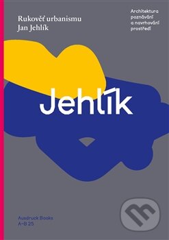 Kniha: Rukověť urbanismu (Jan Jehlík). Better Brand, 2016 Kniha: Rukověť urbanismu (Jan Jehlík). Better Brand, 2016