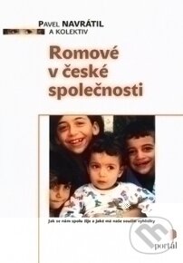 Kniha: Romové v české společnosti (Pavel Navrátil a kolektiv). Portál, 2003 Kniha: Romové v české společnosti (Pavel Navrátil a kolektiv). Portál, 2003