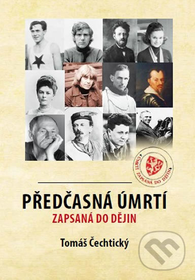 Kniha: Předčasná úmrtí zapsaná v dějinách (Tomáš Čechtický). Mladý svět, 2016 Kniha: Předčasná úmrtí zapsaná v dějinách (Tomáš Čechtický). Mladý svět, 2016
