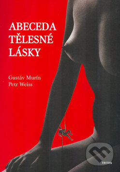 Kniha: Abeceda tělesné lásky (Gustáv Murín). Triton, 2004 Kniha: Abeceda tělesné lásky (Gustáv Murín). Triton, 2004