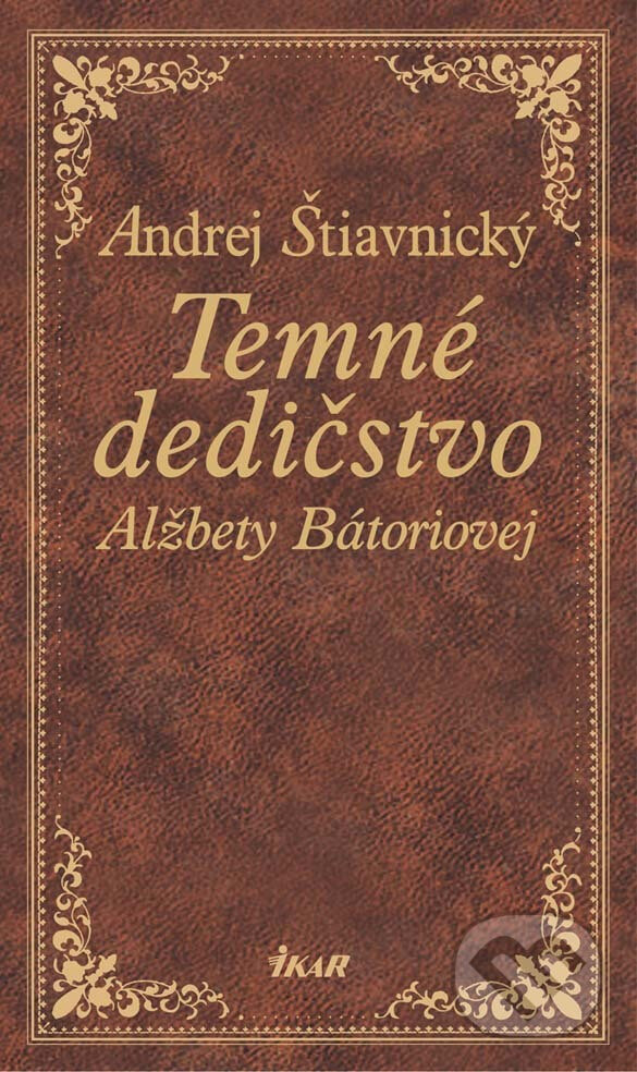 E-kniha: Temné dedičstvo Alžbety Bátoriovej (Andrej Štiavnický). Ikar, 2016 E-kniha: Temné dedičstvo Alžbety Bátoriovej (Andrej Štiavnický). Ikar, 2016