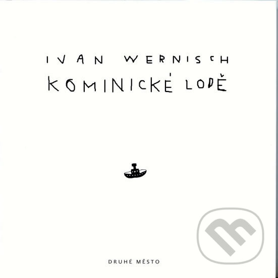 Kniha: Kominické lodě (Ivan Wernisch). Druhé město, 2009 Kniha: Kominické lodě (Ivan Wernisch). Druhé město, 2009