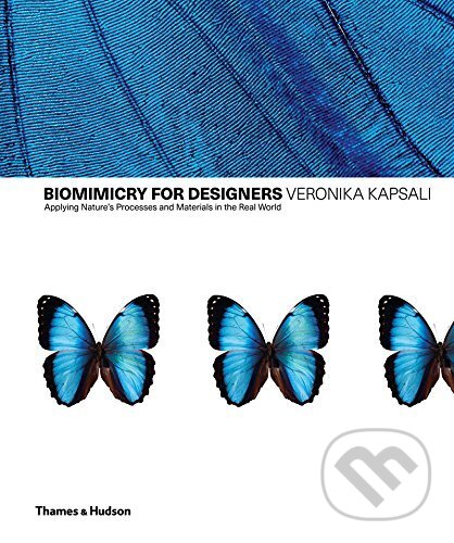 Kniha: Biomimetics for Designers (Veronika Kapsali). Thames & Hudson, 2016 Kniha: Biomimetics for Designers (Veronika Kapsali). Thames & Hudson, 2016