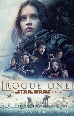 Kniha: Rogue One: A Star Wars Story (Alexander Freed). Century, 2016 Kniha: Rogue One: A Star Wars Story (Alexander Freed). Century, 2016