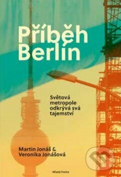 Kniha: Příběh Berlín (Martin Jonáš a Veronika Jonášová). Mladá fronta, 2017 Kniha: Příběh Berlín (Martin Jonáš a Veronika Jonášová). Mladá fronta, 2017