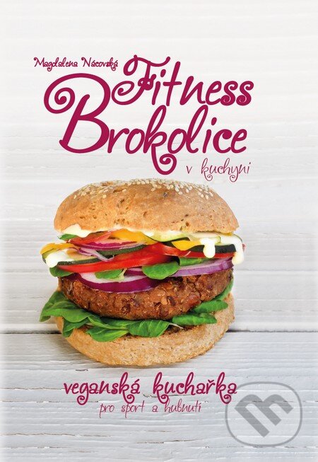 Kniha: Fitness Brokolice v kuchyni (Magdalena Nácovská). Eracura, 2017 Kniha: Fitness Brokolice v kuchyni (Magdalena Nácovská). Eracura, 2017