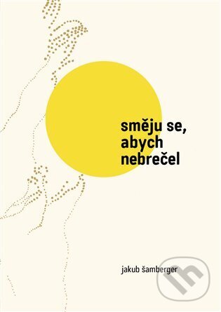 Kniha: Směju se, abych nebrečel (Jakub Šamberger). Power Yoga Akademie, 2024 Kniha: Směju se, abych nebrečel (Jakub Šamberger). Power Yoga Akademie, 2024