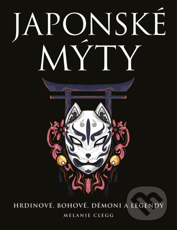 Kniha: Japonské mýty (Melanie Clegg). Universum, 2024 Kniha: Japonské mýty (Melanie Clegg). Universum, 2024