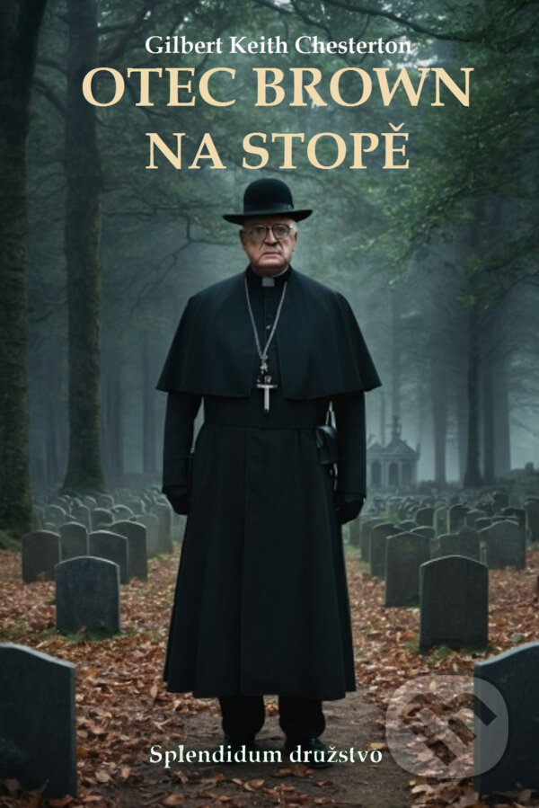 E-kniha: Otec Brown na stopě (Gilbert Keith Chesterton). Splendidum družstvo, 2024 E-kniha: Otec Brown na stopě (Gilbert Keith Chesterton). Splendidum družstvo, 2024