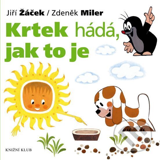 Kniha: Krtek hádá, jak to je (Jiří Žáček a Zdeněk Miler). Knižní klub, 2007 Kniha: Krtek hádá, jak to je (Jiří Žáček a Zdeněk Miler). Knižní klub, 2007