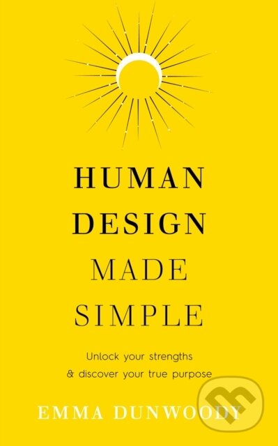 Kniha: Human Design Made Simple (Emma Dunwoody). Rider & Co, 2024 Kniha: Human Design Made Simple (Emma Dunwoody). Rider & Co, 2024