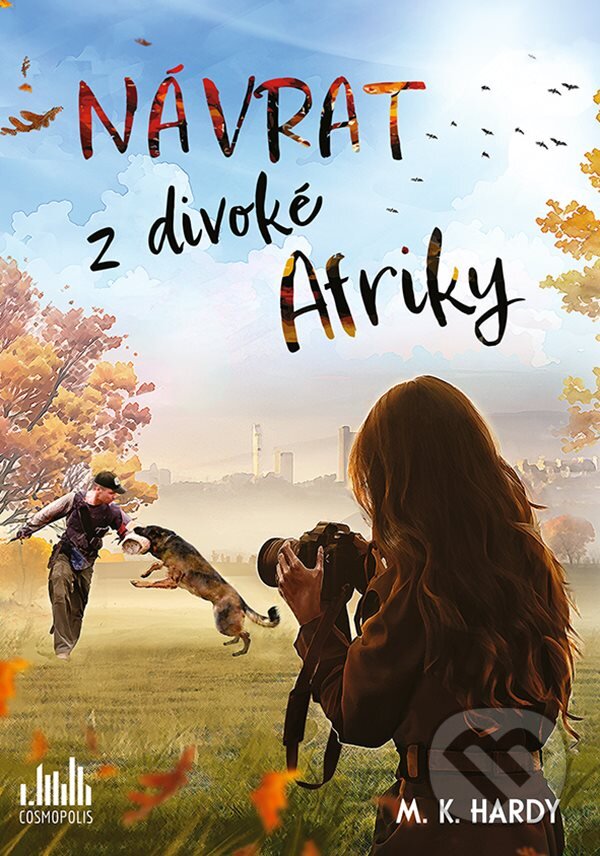 Kniha: Návrat z divoké Afriky (M.K. Hardy). Cosmopolis, 2024 Kniha: Návrat z divoké Afriky (M.K. Hardy). Cosmopolis, 2024