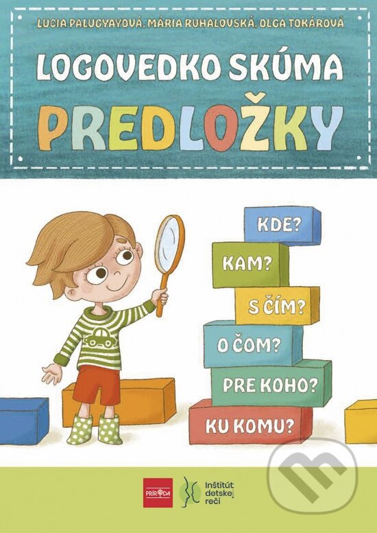 Kniha: Logovedko skúma predložky (Lucia Palugyayová, Mária Ruhalovská a Oľga Tokárová). Príroda, 2024 Kniha: Logovedko skúma predložky (Lucia Palugyayová, Mária Ruhalovská a Oľga Tokárová). Príroda, 2024