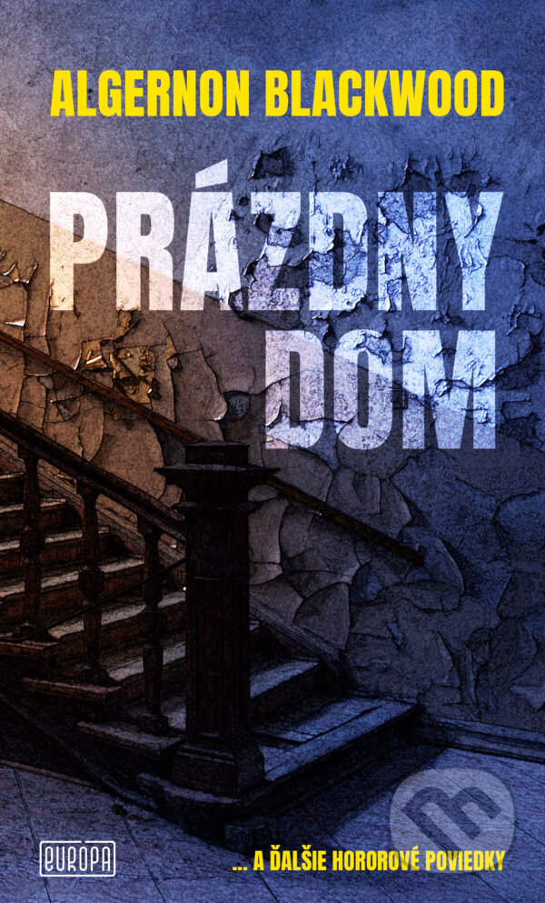 Kniha: Prázdny dom (Algernon Blackwood). Európa, 2024 Kniha: Prázdny dom (Algernon Blackwood). Európa, 2024