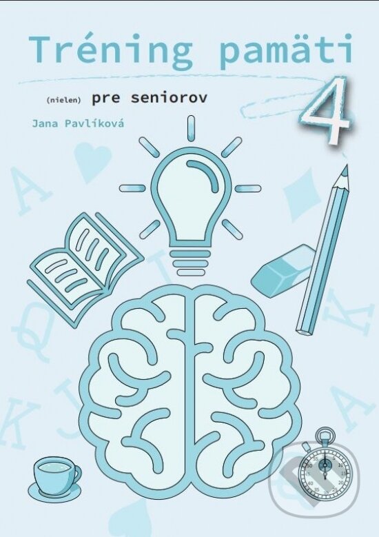 Kniha: Tréning pamäti (nielen) pre seniorov 4 (Jana Pavlíková). Petit Press, 2024 Kniha: Tréning pamäti (nielen) pre seniorov 4 (Jana Pavlíková). Petit Press, 2024