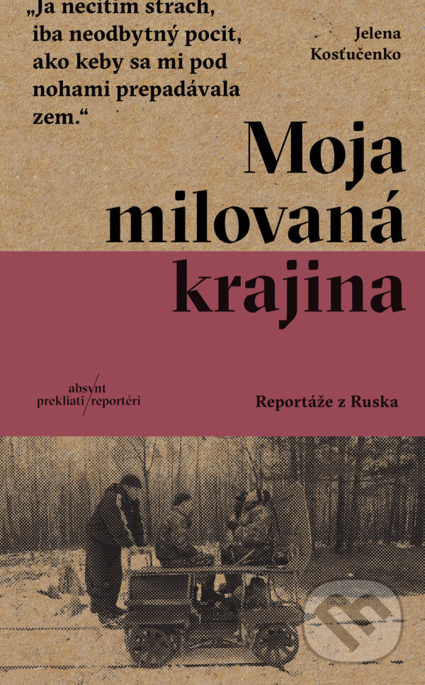 Kniha: Moja milovaná krajina (Jelena Kosťučenko). Absynt, 2024 Kniha: Moja milovaná krajina (Jelena Kosťučenko). Absynt, 2024