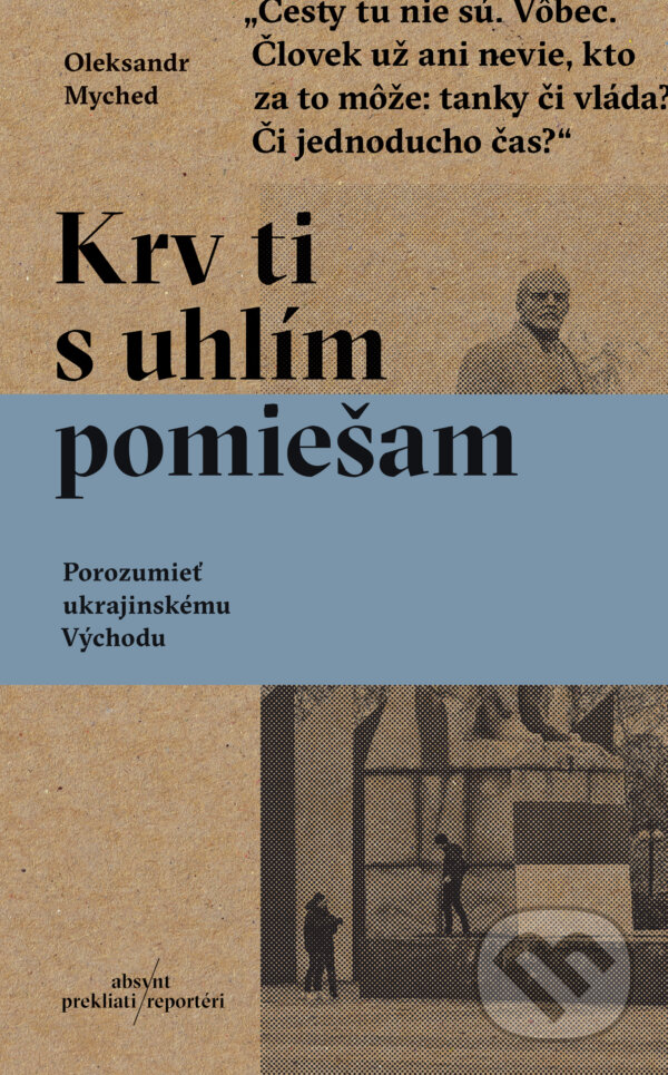 Kniha: Krv ti s uhlím pomiešam (Oleksandr Myched). Absynt, 2024 Kniha: Krv ti s uhlím pomiešam (Oleksandr Myched). Absynt, 2024