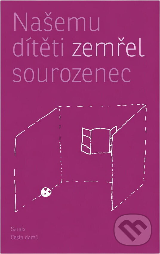 Kniha: Našemu dítěti zemřel sourozenec (Cesta domů). Cesta domů, 2018 Kniha: Našemu dítěti zemřel sourozenec (Cesta domů). Cesta domů, 2018