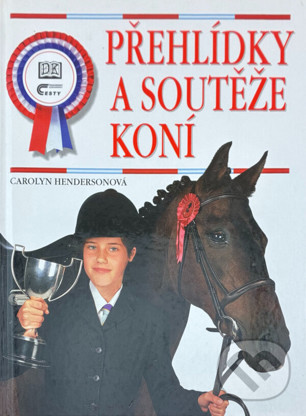 Kniha: Přehlídky a soutěže koní (Carolyn Henderson). Cesty, 1999 Kniha: Přehlídky a soutěže koní (Carolyn Henderson). Cesty, 1999