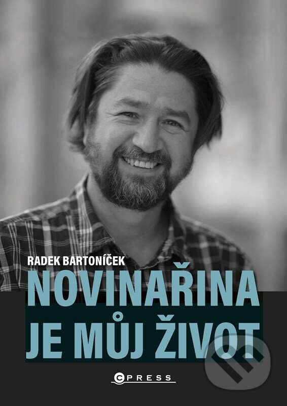 Kniha: Novinařina je můj život (Radek Bartoníček). CPRESS, 2024 Kniha: Novinařina je můj život (Radek Bartoníček). CPRESS, 2024