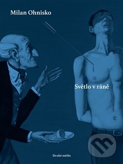 Kniha: Světlo v ráně (Milan Ohnisko). Druhé město, 2016 Kniha: Světlo v ráně (Milan Ohnisko). Druhé město, 2016