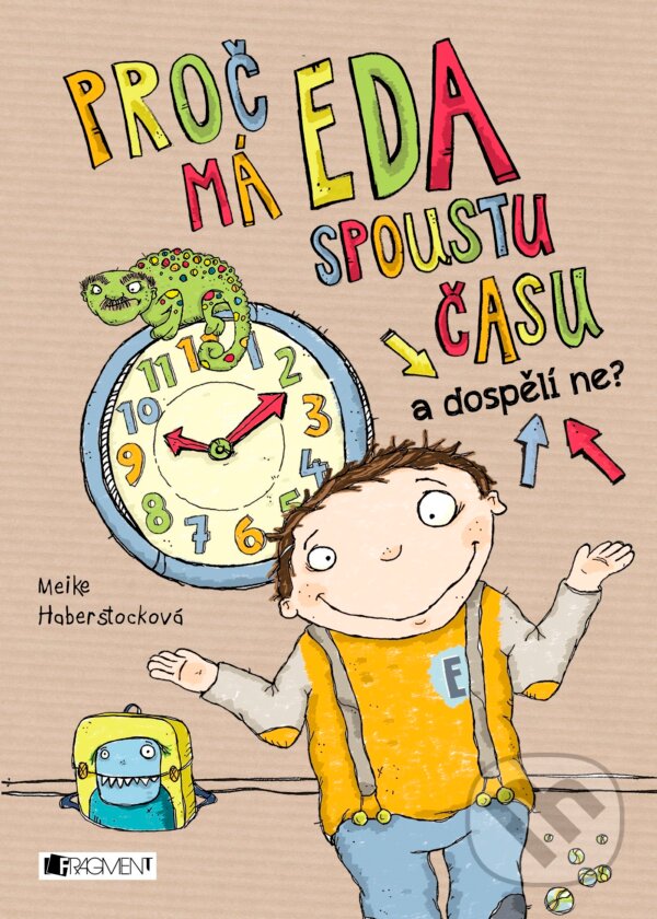 Kniha: Proč má Eda spoustu času a dospělí ne? (Meike Haberstock). Nakladatelství Fragment, 2017 Kniha: Proč má Eda spoustu času a dospělí ne? (Meike Haberstock). Nakladatelství Fragment, 2017
