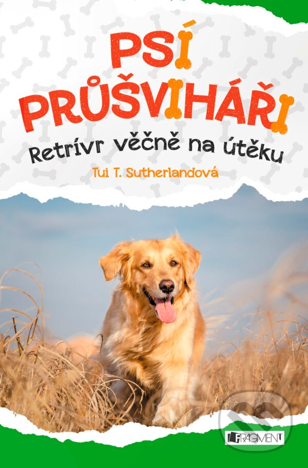 Kniha: Psí průšviháři: Retrívr věčně na útěku (Tui T. Sutherland). Nakladatelství Fragment, 2017 Kniha: Psí průšviháři: Retrívr věčně na útěku (Tui T. Sutherland). Nakladatelství Fragment, 2017
