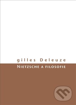 Kniha: Nietzsche a filosofie (Gilles Deleuze). Herrmann & synové, 2017 Kniha: Nietzsche a filosofie (Gilles Deleuze). Herrmann & synové, 2017