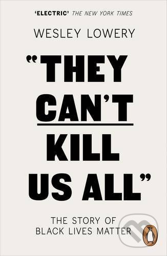 Kniha: They Can't Kill Us All (Wesley Lowery). Penguin Books, 2017 Kniha: They Can't Kill Us All (Wesley Lowery). Penguin Books, 2017