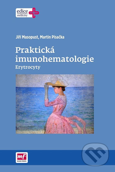 Praktická imunohematologie - Erytrocyty - Jiří Masopust, Martin Písačka, Mladá fronta, 2017