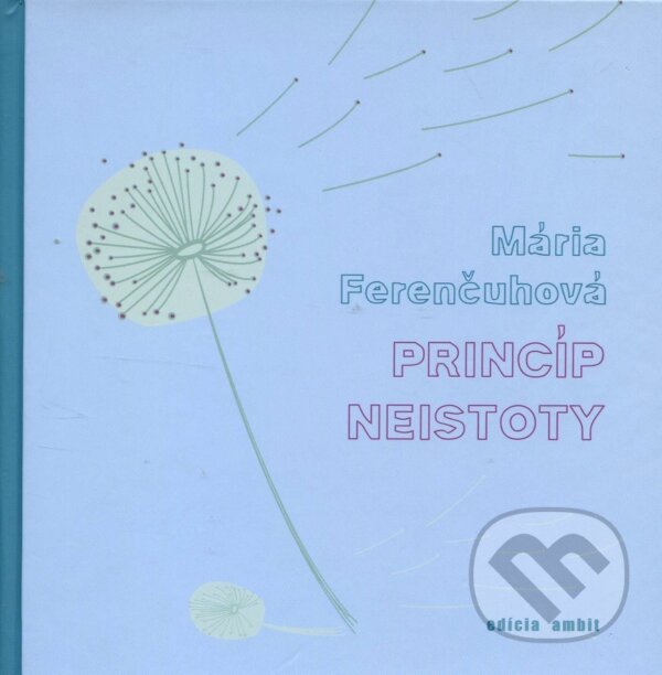 Kniha: Princíp neistoty (Mária Ferenčuhová). Ars Poetica, 2008 Kniha: Princíp neistoty (Mária Ferenčuhová). Ars Poetica, 2008