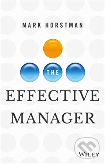 The Effective Manager - Mark Horstman, John Wiley & Sons, 2016