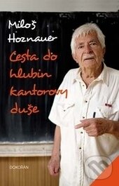 Kniha: Cesta do hlubin kantorovy duše (Miloš Hoznauer). Dokořán, 2016 Kniha: Cesta do hlubin kantorovy duše (Miloš Hoznauer). Dokořán, 2016