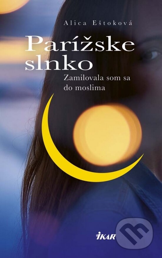 Kniha: Parížske slnko (Alica Eštoková). Ikar, 2017 Kniha: Parížske slnko (Alica Eštoková). Ikar, 2017