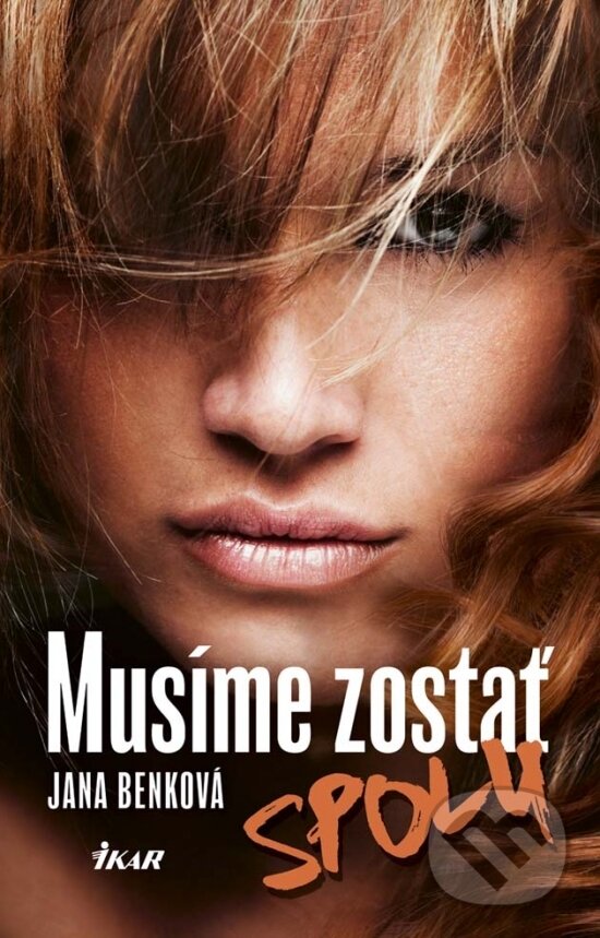Kniha: Musíme zostať spolu (Jana Benková). Ikar, 2017 Kniha: Musíme zostať spolu (Jana Benková). Ikar, 2017