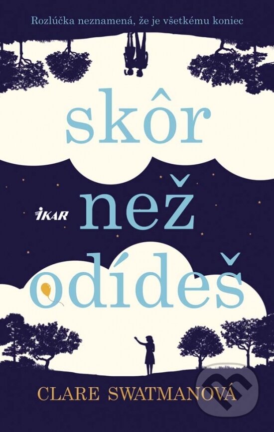Kniha: Skôr než odídeš (Clare Swatman). Ikar, 2017 Kniha: Skôr než odídeš (Clare Swatman). Ikar, 2017